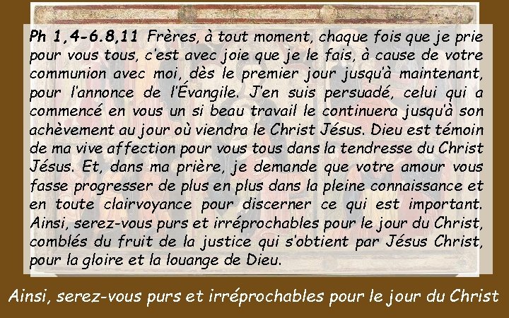 Ph 1, 4 -6. 8, 11 Frères, à tout moment, chaque fois que je