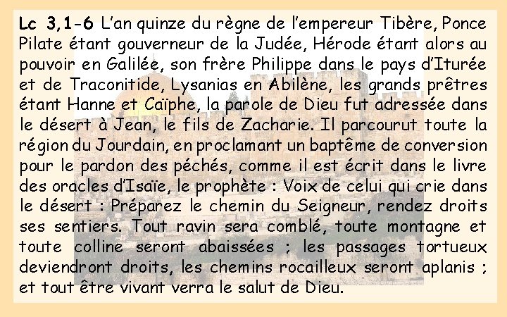 Lc 3, 1 -6 L’an quinze du règne de l’empereur Tibère, Ponce Pilate étant