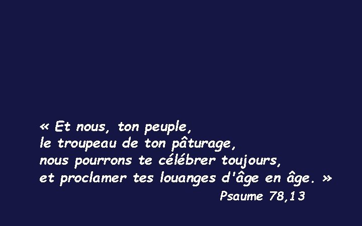  « Et nous, ton peuple, le troupeau de ton pâturage, nous pourrons te