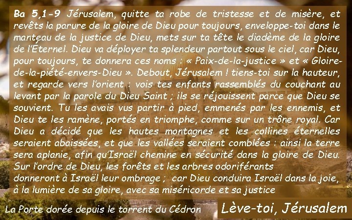 Ba 5, 1 -9 Jérusalem, quitte ta robe de tristesse et de misère, et