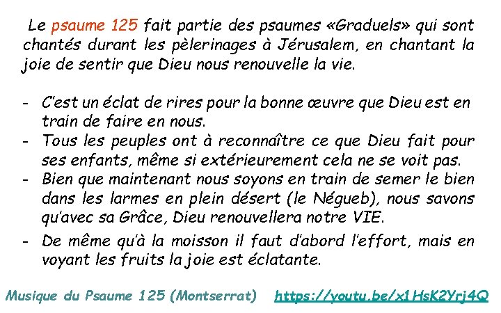 Le psaume 125 fait partie des psaumes «Graduels» qui sont chantés durant les pèlerinages