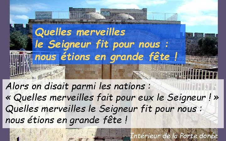 Quelles merveilles le Seigneur fit pour nous : nous étions en grande fête !