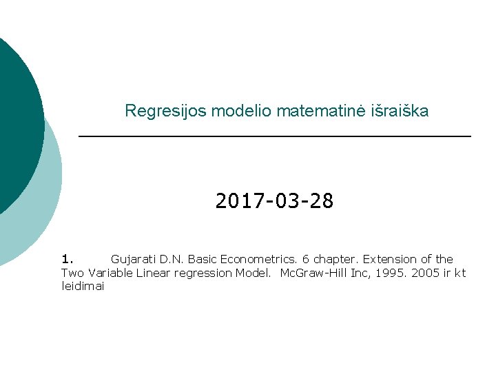 Regresijos modelio matematinė išraiška 2017 -03 -28 1. Gujarati D. N. Basic Econometrics. 6