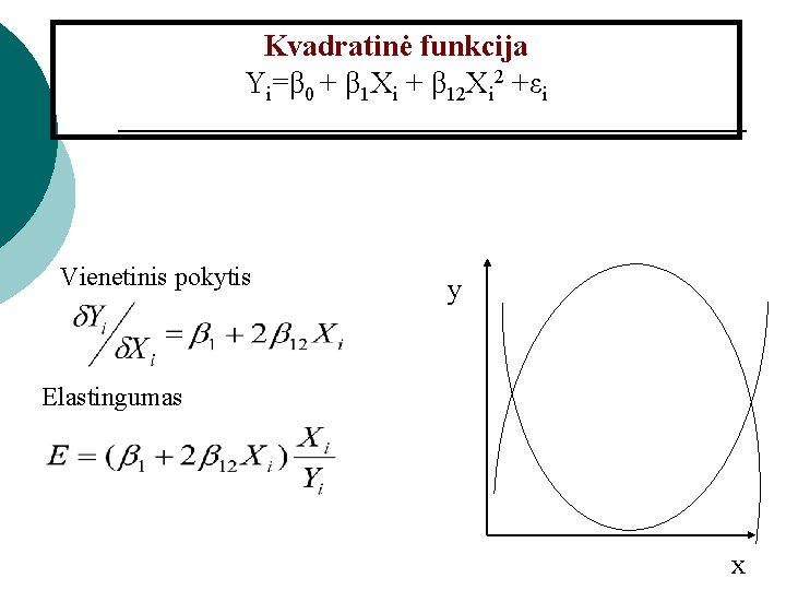 Kvadratinė funkcija Yi=β 0 + β 1 Xi + β 12 Xi 2 +εi