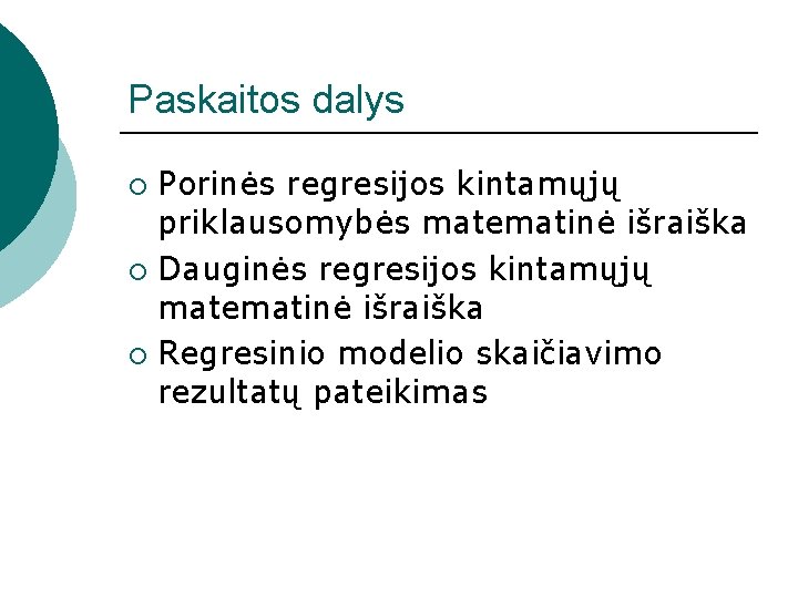 Paskaitos dalys Porinės regresijos kintamųjų priklausomybės matematinė išraiška ¡ Dauginės regresijos kintamųjų matematinė išraiška