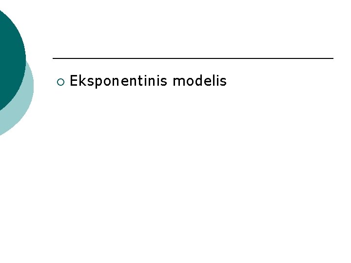 ¡ Eksponentinis modelis 