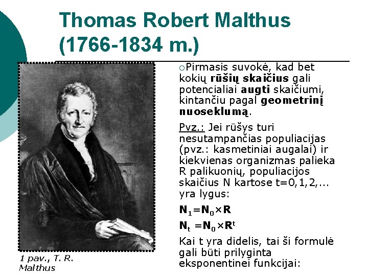 Thomas Robert Malthus (1766 -1834 m. ) ¡Pirmasis suvokė, kad bet kokių rūšių skaičius