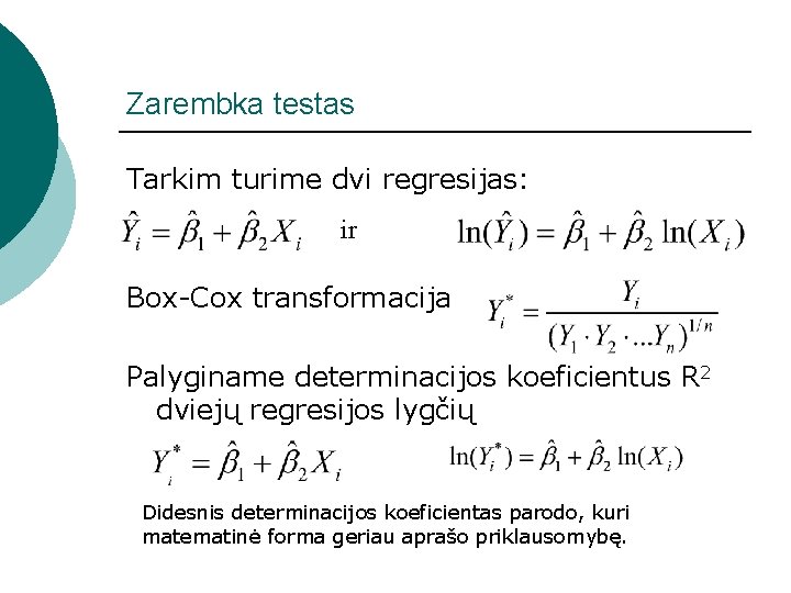 Zarembka testas Tarkim turime dvi regresijas: ir Box-Cox transformacija Palyginame determinacijos koeficientus R 2