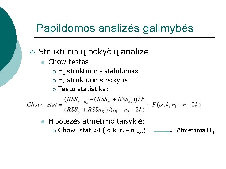 Papildomos analizės galimybės ¡ Struktūrinių pokyčių analizė l Chow testas ¡ H 0 struktūrinis