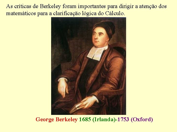 As críticas de Berkeley foram importantes para dirigir a atenção dos matemáticos para a