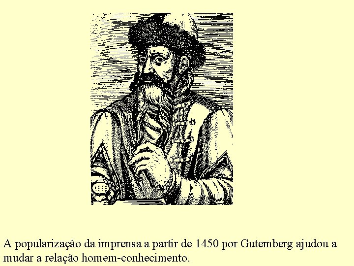 A popularização da imprensa a partir de 1450 por Gutemberg ajudou a mudar a
