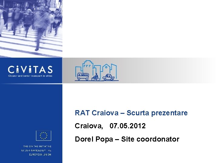 RAT Craiova – Scurta prezentare Craiova, 07. 05. 2012 Dorel Popa – Site coordonator