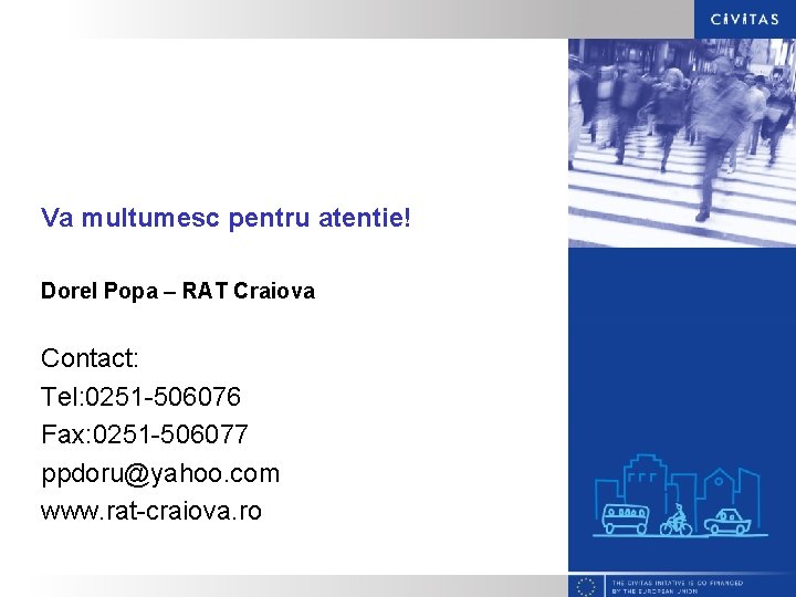 Va multumesc pentru atentie! Dorel Popa – RAT Craiova Contact: Tel: 0251 -506076 Fax: