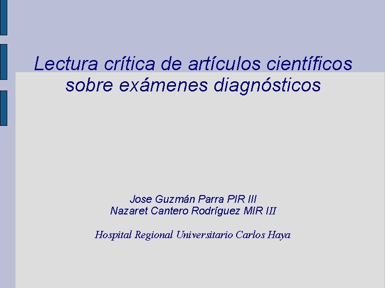 Lectura crítica de artículos científicos sobre exámenes diagnósticos Jose Guzmán Parra PIR III Nazaret