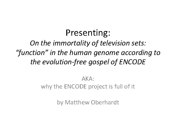 Presenting: On the immortality of television sets: “function” in the human genome according to