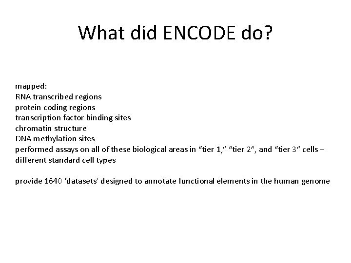 What did ENCODE do? mapped: RNA transcribed regions protein coding regions transcription factor binding