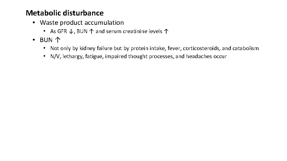 Metabolic disturbance • Waste product accumulation • As GFR ↓, BUN ↑ and serum