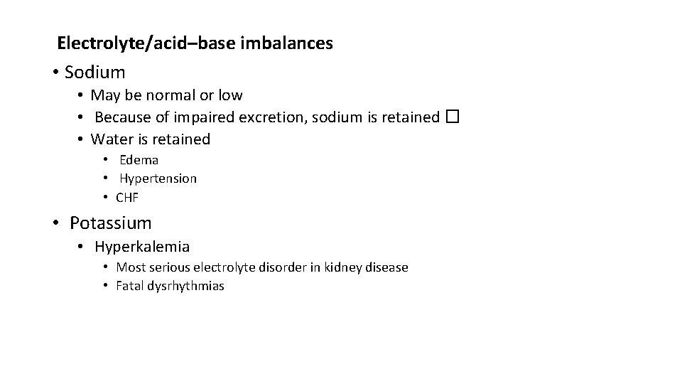 Electrolyte/acid–base imbalances • Sodium • May be normal or low • Because of impaired