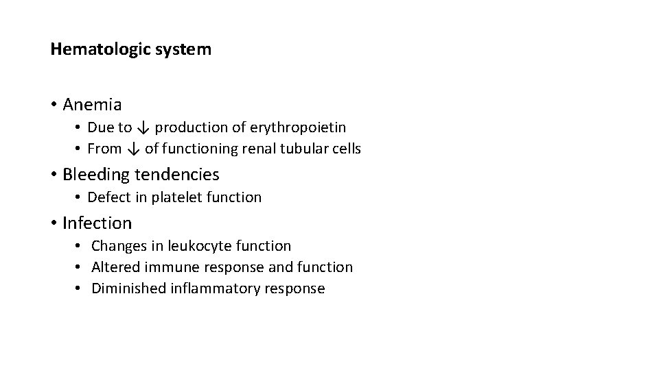 Hematologic system • Anemia • Due to ↓ production of erythropoietin • From ↓