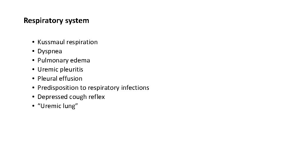Respiratory system • • Kussmaul respiration Dyspnea Pulmonary edema Uremic pleuritis Pleural effusion Predisposition