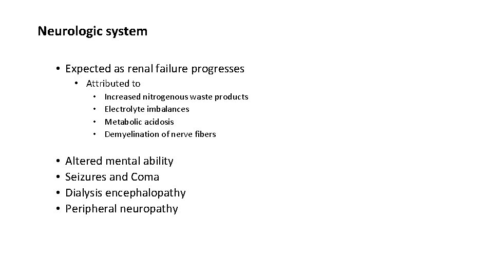 Neurologic system • Expected as renal failure progresses • Attributed to • • Increased