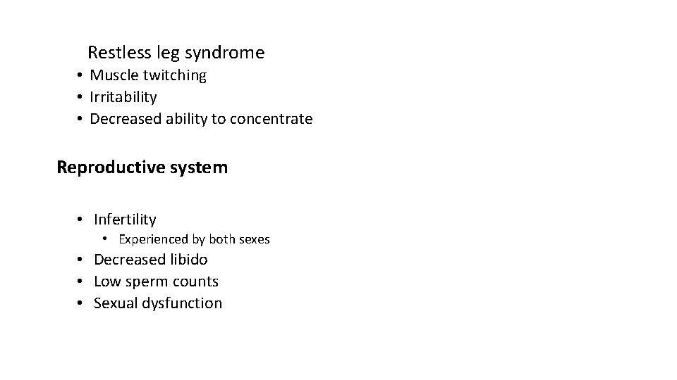 Restless leg syndrome • Muscle twitching • Irritability • Decreased ability to concentrate Reproductive