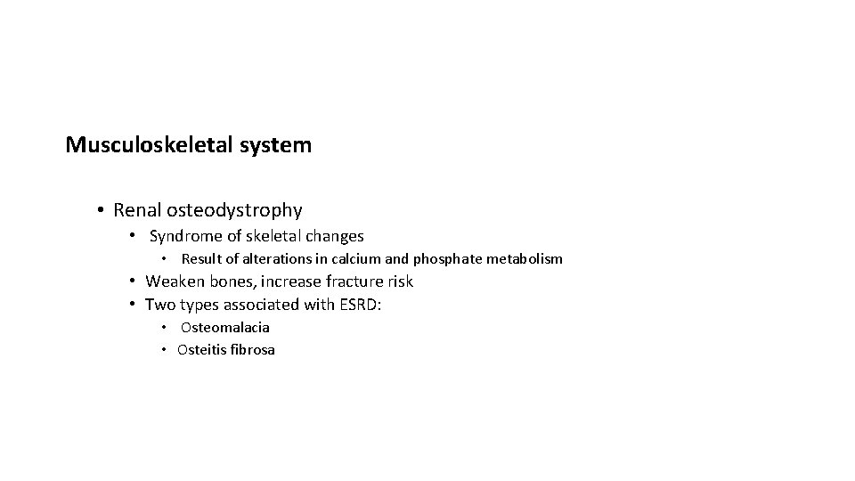 Musculoskeletal system • Renal osteodystrophy • Syndrome of skeletal changes • Result of alterations