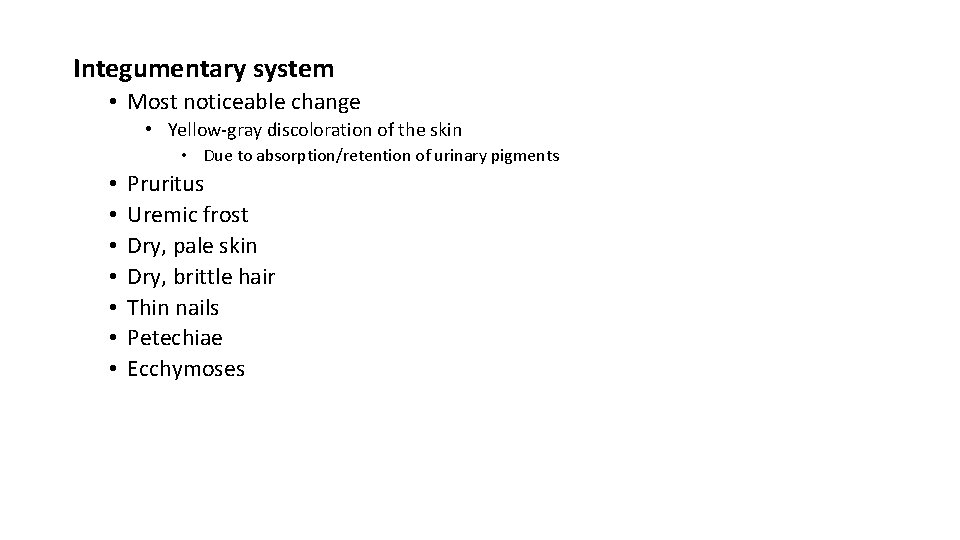 Integumentary system • Most noticeable change • Yellow-gray discoloration of the skin • Due