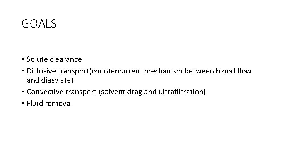 GOALS • Solute clearance • Diffusive transport(countercurrent mechanism between blood flow and diasylate) •