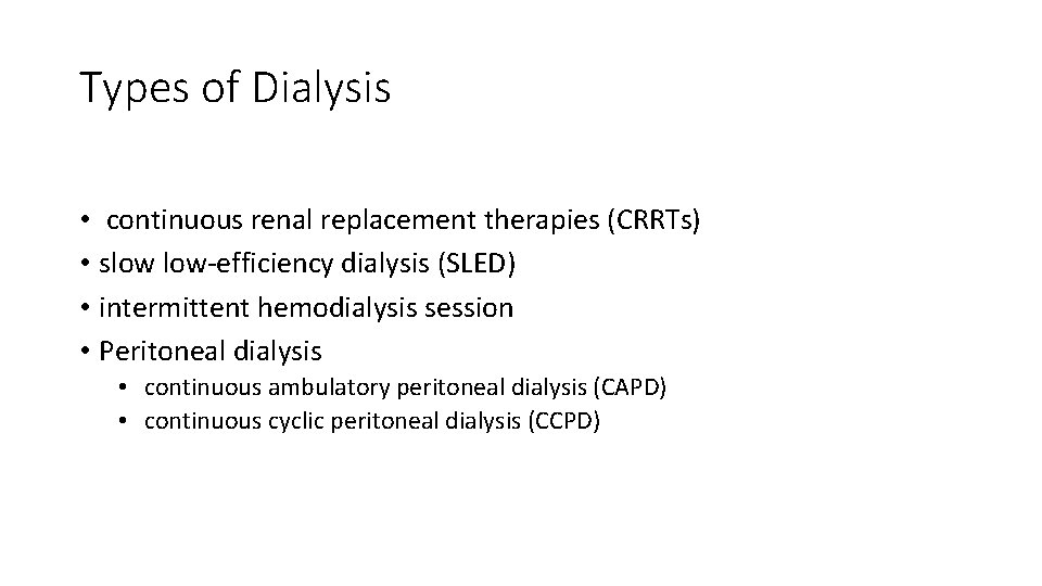 Types of Dialysis • continuous renal replacement therapies (CRRTs) • slow low-efficiency dialysis (SLED)