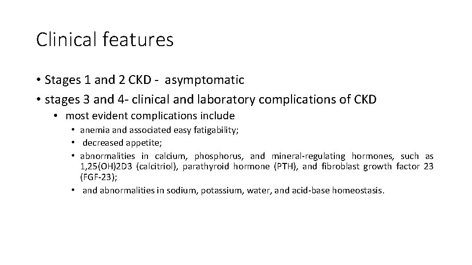 Clinical features • Stages 1 and 2 CKD - asymptomatic • stages 3 and