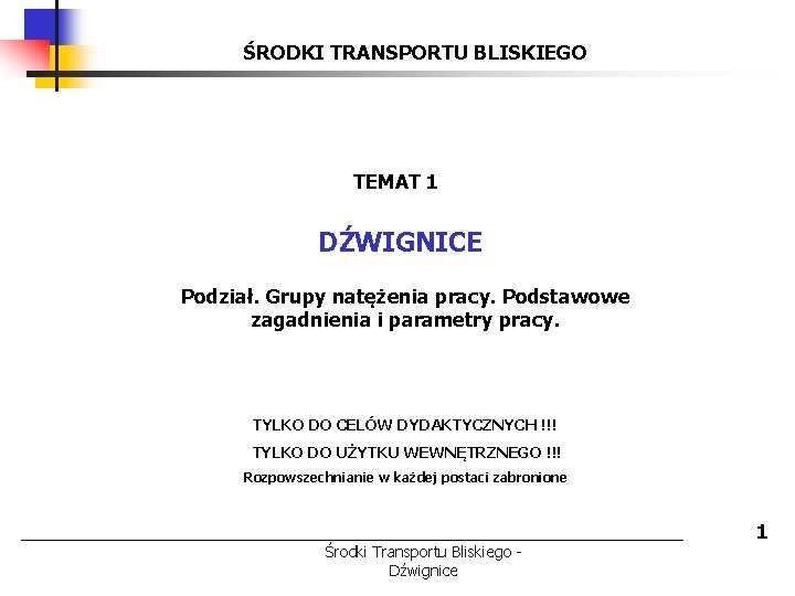 ŚRODKI TRANSPORTU BLISKIEGO TEMAT 1 DŹWIGNICE Podział. Grupy natężenia pracy. Podstawowe zagadnienia i parametry