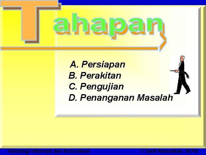 A. Persiapan B. Perakitan C. Pengujian D. Penanganan Masalah Teknologi Informasi dan Komunikasi ©