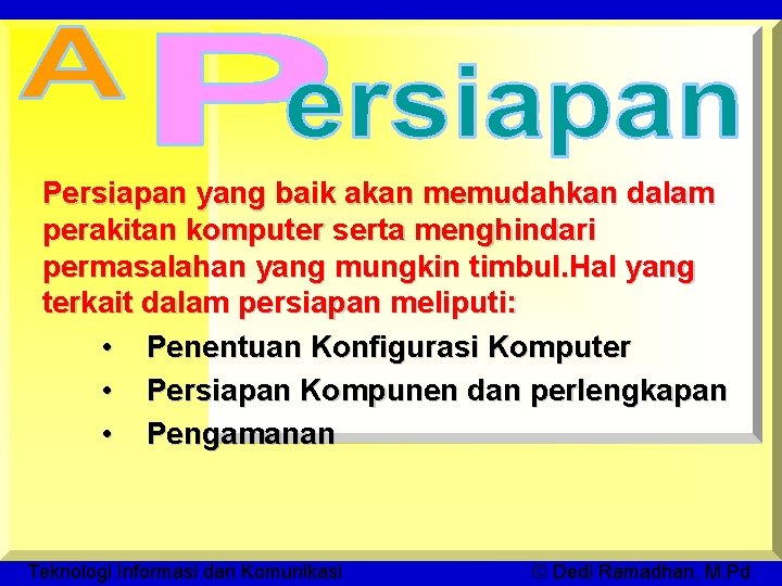 Persiapan yang baik akan memudahkan dalam perakitan komputer serta menghindari permasalahan yang mungkin timbul.