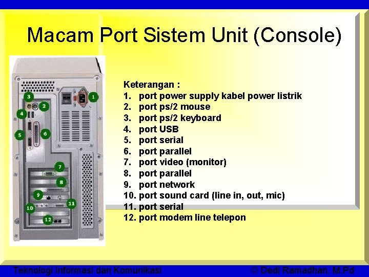 Macam Port Sistem Unit (Console) Keterangan : 1. port power supply kabel power listrik