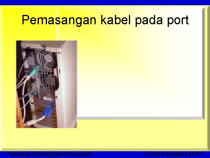 Pemasangan kabel pada port Teknologi Informasi dan Komunikasi © Dedi Ramadhan, M. Pd 