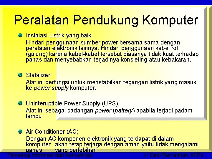 Peralatan Pendukung Komputer Instalasi Listrik yang baik Hindari penggunaan sumber power bersama-sama dengan peralatan