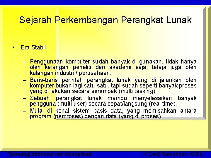 Sejarah Perkembangan Perangkat Lunak • Era Stabil – Penggunaan komputer sudah banyak di gunakan,