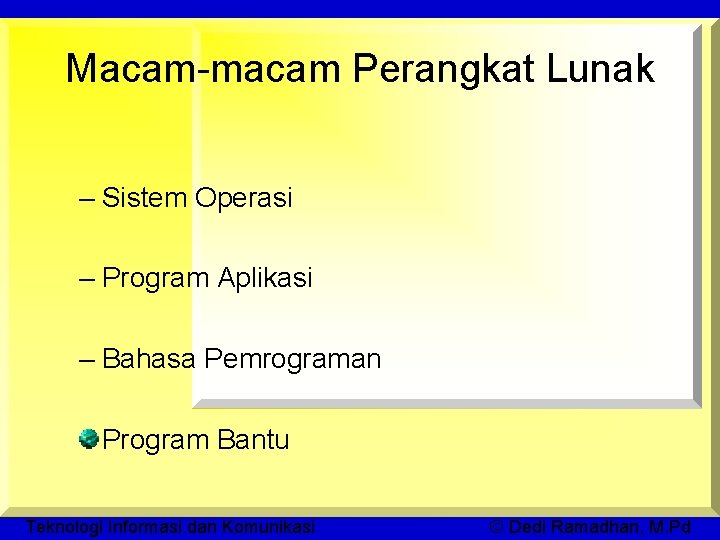 Macam-macam Perangkat Lunak – Sistem Operasi – Program Aplikasi – Bahasa Pemrograman Program Bantu