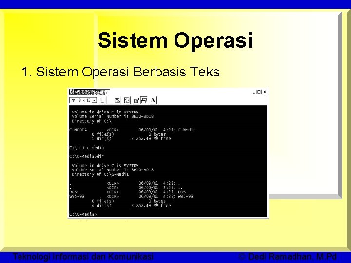 Sistem Operasi 1. Sistem Operasi Berbasis Teknologi Informasi dan Komunikasi © Dedi Ramadhan, M.