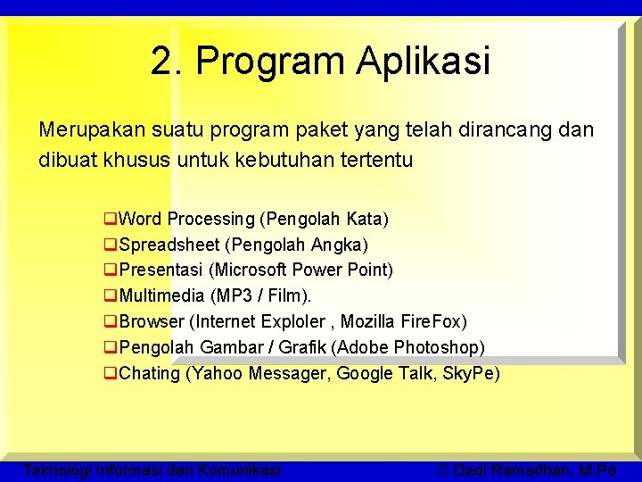 2. Program Aplikasi Merupakan suatu program paket yang telah dirancang dan dibuat khusus untuk