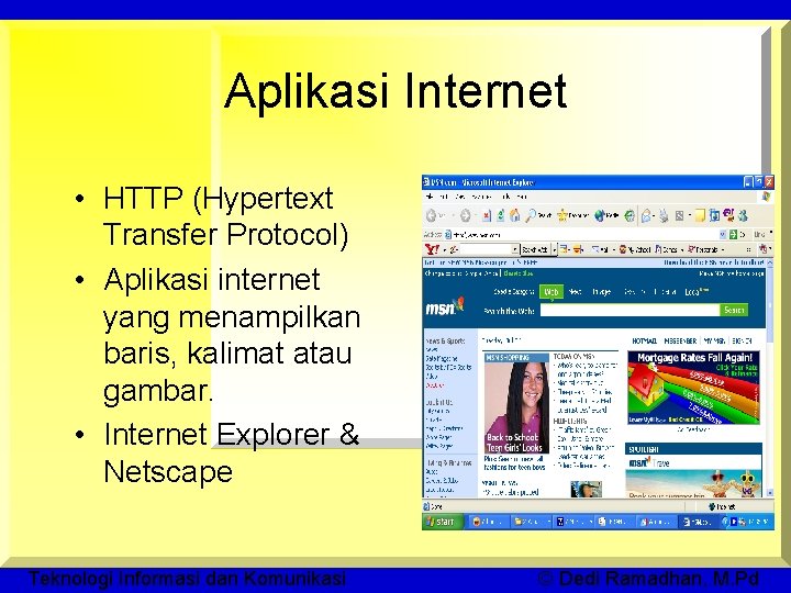 Aplikasi Internet • HTTP (Hypertext Transfer Protocol) • Aplikasi internet yang menampilkan baris, kalimat