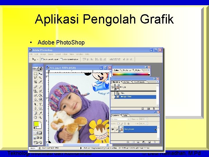 Aplikasi Pengolah Grafik • Adobe Photo. Shop Teknologi Informasi dan Komunikasi © Dedi Ramadhan,