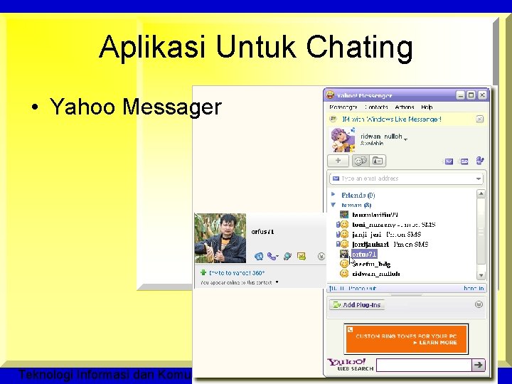 Aplikasi Untuk Chating • Yahoo Messager Teknologi Informasi dan Komunikasi © Dedi Ramadhan, M.