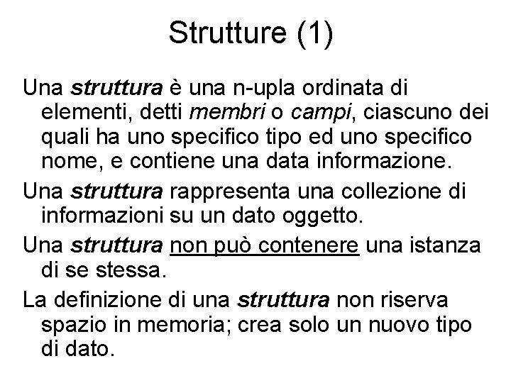 Strutture (1) Una struttura è una n-upla ordinata di elementi, detti membri o campi,