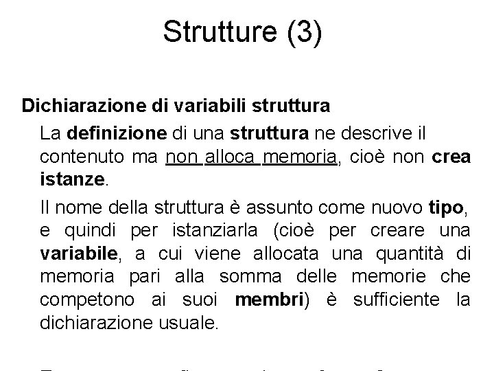 Strutture (3) Dichiarazione di variabili struttura La definizione di una struttura ne descrive il