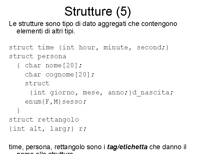 Strutture (5) Le strutture sono tipo di dato aggregati che contengono elementi di altri