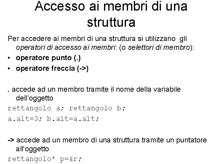 Accesso ai membri di una struttura Per accedere ai membri di una struttura si Accesso ai membri di una struttura Per accedere ai membri di una struttura si