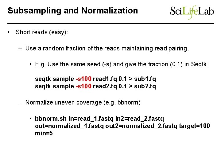 Subsampling and Normalization • Short reads (easy): – Use a random fraction of the