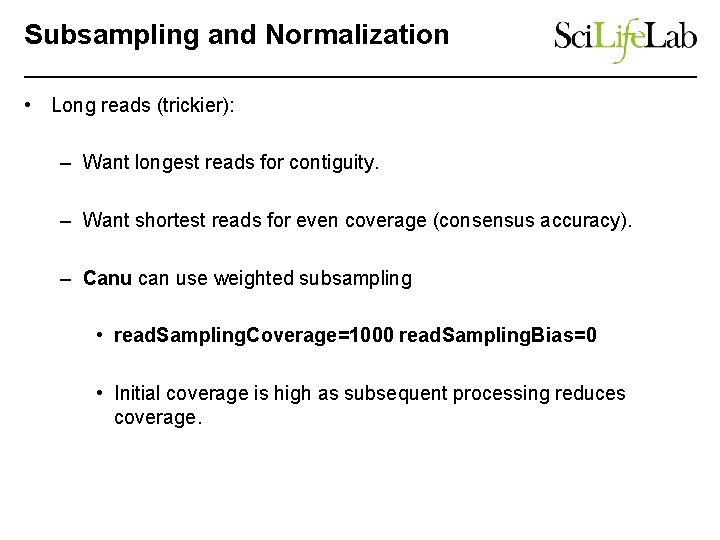 Subsampling and Normalization • Long reads (trickier): – Want longest reads for contiguity. –
